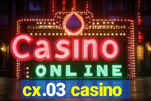 cx.03 casino